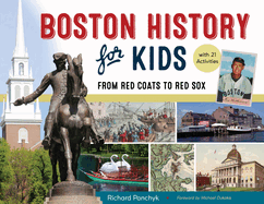 Boston History for Kids: From Red Coats to Red Sox, with 21 Activities Volume 67