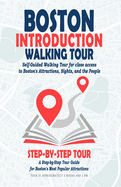 Boston Introduction Walking Tour (Boston City Travel Guide): Self-Guided Walking Tour for close access to Boston's Attractions, Sights, and the People. A Step-by-Step Tour Guide for Boston's Most Popular Attractions.