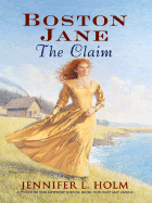 Boston Jane: The Claim - Holm, Jennifer L, and Jennifer L Holm, and Thorndike Press (Creator)
