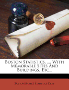 Boston Statistics, ..., with Memorable Sites and Buildings, Etc...