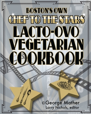 Boston's Own Chef To The Stars Lacto-Ovo Vegetarian Cookbook - Mather, George