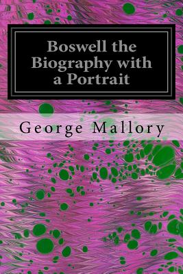 Boswell the Biography with a Portrait - Mallory, George