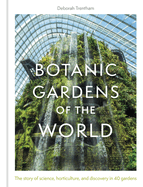 Botanic Gardens of the World: Tales of extraordinary plants, botanical history and scientific discovery