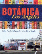Botanica Los Angeles: Latino Popular Religious Art in the City of Angels - Polk, Patrick Arthur, and Cosentino, Donald J (Contributions by), and Flores-Pena, Ysamur (Contributions by)