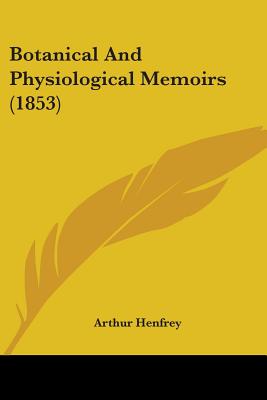 Botanical And Physiological Memoirs (1853) - Henfrey, Arthur (Editor)