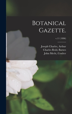 Botanical Gazette.; v.11 (1886) - Arthur, Joseph Charles (Creator), and Barnes, Charles Reid (Creator), and Coulter, John Merle (Creator)