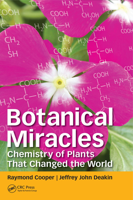 Botanical Miracles: Chemistry of Plants That Changed the World - Cooper, Raymond, and Deakin, Jeffrey John