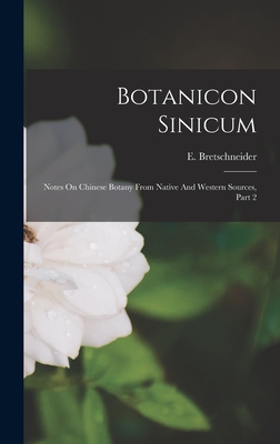 Botanicon Sinicum: Notes On Chinese Botany From Native And Western Sources, Part 2 - Bretschneider, E