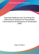 Botanische Ergebnisse Einer Im Auftrage Der Hohen Kaiserl. Akademie Der Wissenschaften Unternommenen Forschungsreise in Griechenland (1894)