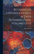 Botanische Untersuchungen ber Schimmelpilze, Volumes 11-12