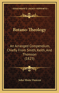 Botano-Theology: An Arranged Compendium, Chiefly from Smith, Keith, and Thomson (1825)