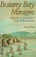 Botany Bay Mirages: Illusions of Australia's Convict Beginnings