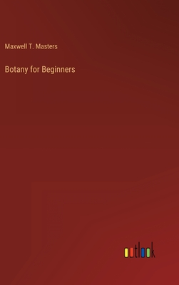 Botany for Beginners - Masters, Maxwell T