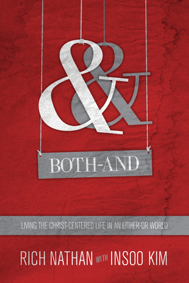 Both-And - Living the Christ-Centered Life in an Either-Or World - Nathan, Rich, and Kim, Insoo