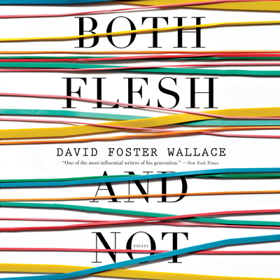 Both Flesh and Not - Wallace, David Foster, and Petkoff, Robert (Read by), and Kellgren, Katherine (Read by)