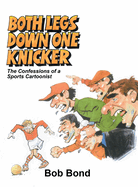 Both Legs Down One Knicker: The Confessions of a Sports Cartoonist