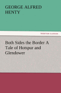 Both Sides the Border a Tale of Hotspur and Glendower