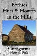Bothies, Huts & Howffs in the Hills: Cairngorms National Park
