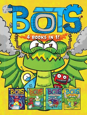 Bots 4 Books in 1!: The Most Annoying Robots in the Universe; The Good, the Bad, and the Cowbots; 20,000 Robots Under the Sea; The Dragon Bots - Bolts, Russ