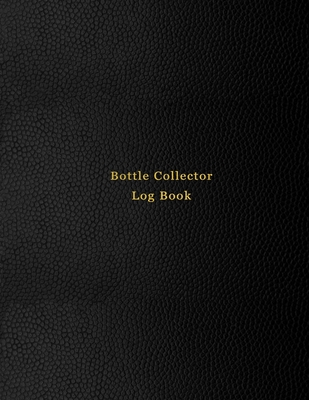 Bottle Collector Log Book: Old glass bottle collection inventory list for record keeping and tracking of old bottles - Logbook for historical, rare, modern and unique collectables - Professional Black cover design - Logbooks, Abatron