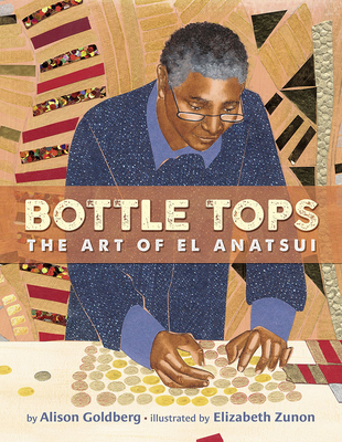 Bottle Tops: The Art of El Anatsui - Goldberg, Alison