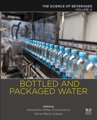 Bottled and Packaged Water: Volume 4: The Science of Beverages - Grumezescu, Alexandru (Editor), and Holban, Alina Maria (Editor)