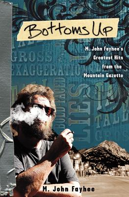 Bottoms Up; M. John Fayhee's Greatest Hits from the Mountain Gazette - Fayhee, M John, Mr.