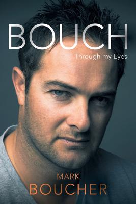 Bouch: Through my eyes - Boucher, Mark, and Manthorp, Neil