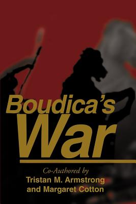 Boudica's War - Armstrong, Tristan M (Compiled by), and Cotton, Margaret (Compiled by)