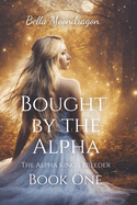 Bought by the Alpha: The Alpha King's Breeder