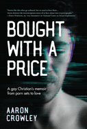 Bought with a Price: A Gay Christian's Memoir from Porn Sets to Love