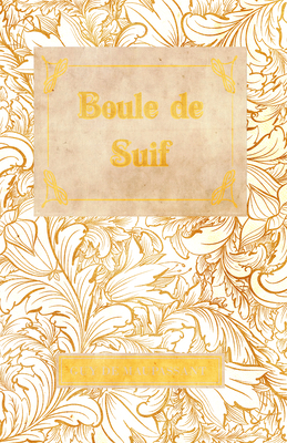 Boule De Suif - Maupassant, Guy de