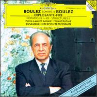 Boulez Conducts Boulez: Notations; Structures; ...explosante-fixe... - Andrew Gerzso (electro-acoustics); Emmanuelle Ophle (flute); Ensemble InterContemporain; Sophie Cherrier (midi flute)