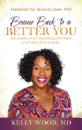 Bounce Back to a Better You: Recovering from the Disappointment of a Failed Relationship