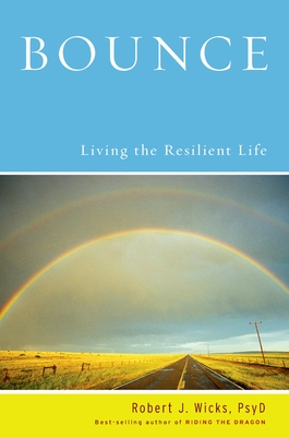 Bounce: Living the Resilient Life - Wicks, Robert J, Dr., PhD