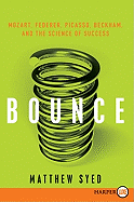 Bounce: Mozart, Federer, Picasso, Beckham, and the Science of Success