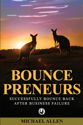 Bouncepreneurs: Successfully Bounce Back After Business Failure - Allen, Michael