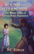 Bound and Determined: The White Slave of Oryza Hope Plantation