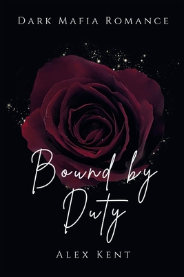 Bound by Duty: A Secret Baby, Dark Mafia Romance - Kent, Alex