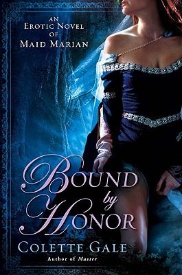 Bound by Honor: An Erotic Novel of Maid Marian - Gale, Colette
