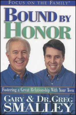 Bound by Honor: Discover the Key to Your Teen's Heart - Smalley, Gary, Dr., and Smalley, Greg, Dr.