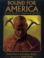 Bound for America: The Forced Migration of Africans to the New World - Haskins, James, and Benson, Kathleen