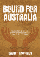 Bound for Australia: A Guide to the Records of Transported Convicts and Early Settlers