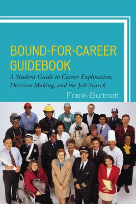 Bound-for-Career Guidebook: A Student Guide to Career Exploration, Decision Making, and the Job Search - Burtnett, Frank