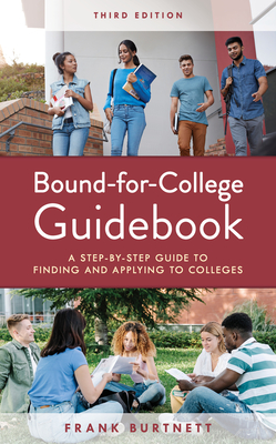 Bound-For-College Guidebook: A Step-By-Step Guide to Finding and Applying to Colleges - Burtnett, Frank