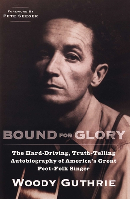Bound for Glory: The Hard-Driving, Truth-Telling, Autobiography of America's Great Poet-Folk Singer - Guthrie, Woody, and Seeger, Pete (Foreword by)