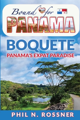 Bound for Panam: Boquete - Panam's Expat Paradise - Rossner, Phil N