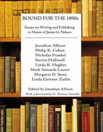 Bound for the 1890s: Essays on Writing and Publishing in Honor of James G. Nelson - Allison, Jonathan (Editor)