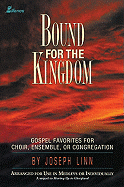 Bound for the Kingdom: Gospel Favorites for Choir, Ensemble or Congregation