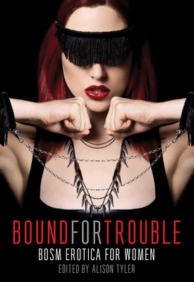 Bound for Trouble: BDSM Erotica for Women - Tyler, Alison (Editor)